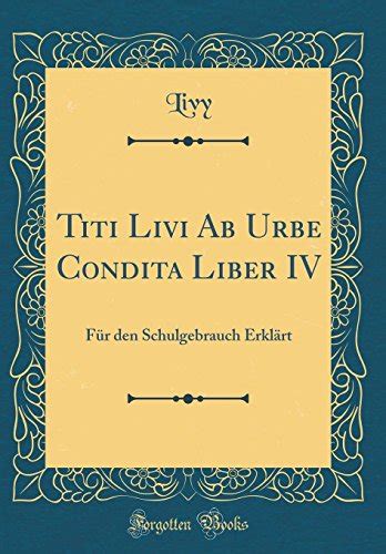 Titi Livi Ab Urbe Condita Liber Iv F R Den Schulgebrauch Erkl Rt By