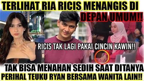 Terlihat Ria Ricis Menangis Di Depan Umum Saat Ditanya Prihal Teuku