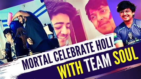 Mortal Holi Celebration With Team Soul Regaltos Scam Fnatic Vs