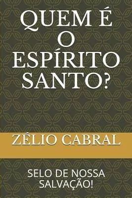 Quem O Esp Rito Santo Selo De Nossa Salva O Zelio Cab Cuotas