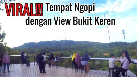 TEMPAT NGOPI DENGAN VIEW YANG KEREN TEMPAT NGOPI YANG VIRAL YouTube