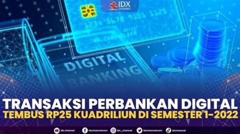 Transaksi Perbankan Digital Tembus Rp25 Kuadriliun Di Semester 1 2022