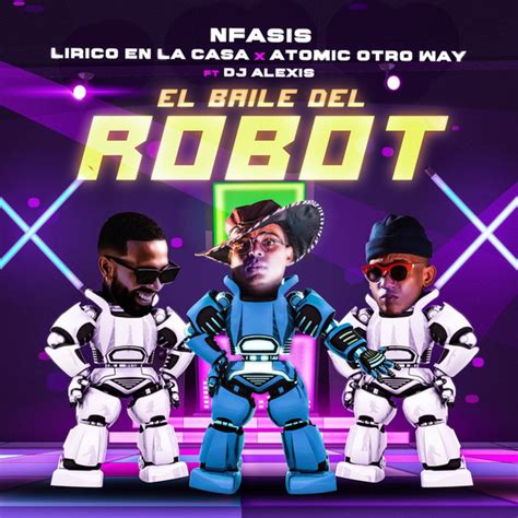 El Baile Del Robot By Lirico En La Casa Atomic Otro Way Nfasis And Dj