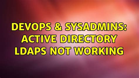 Devops Sysadmins Active Directory Ldaps Not Working Solutions