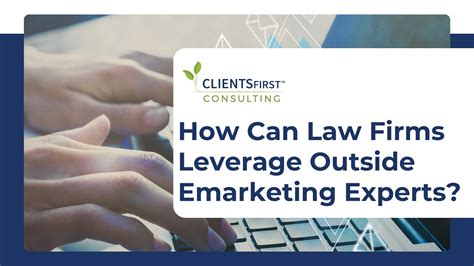 How Can Law Firms Leverage Outside Emarketing Experts CLIENTSFirst