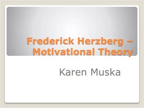 Ppt Frederick Herzberg Motivational Theory Powerpoint Presentation Id 1178774