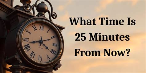 What Time Is 25 Minutes From Now
