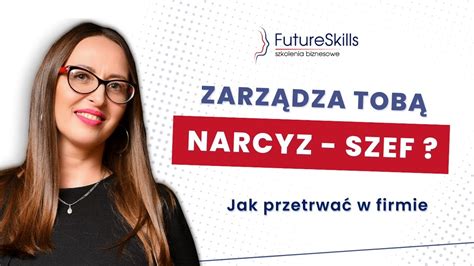 Szef Narcyz Jak Przetrwa W Firmie Z Prze O Onym Narcyzem