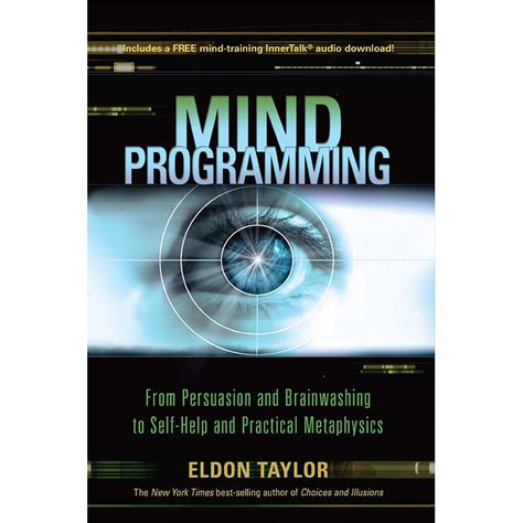 Mind Programming: From Persuasion and Brainwashing, to Self-Help and Practical Metaphysics ...