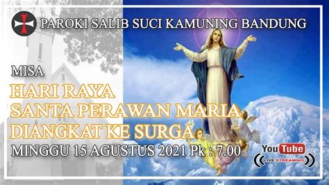 Misa Hari Raya St Perawan Maria Diangkat Ke Surga Gereja Salib Suci Bdg