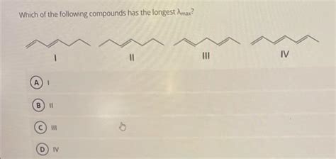 Solved Which Of The Following Compounds Has The Longest Max Chegg