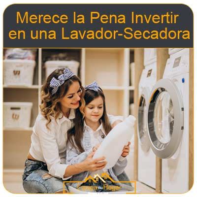 Merece La Pena Invertir En Una Lavadora Secadora Equipatuhogar Net