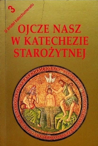 Ojcze Nasz w katechezie starożytnej Centrum Liturgiczne