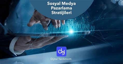 Sosyal Medya Pazarlama Stratejileri Nelerdir Dijital Yardımcım