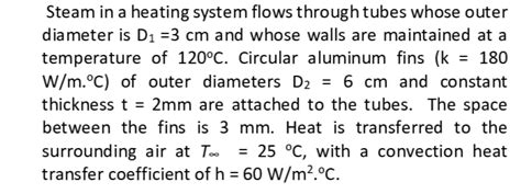 Solved Steam In A Heating System Flows Through Tubes Whose Outer Diameter Is Tutorbin