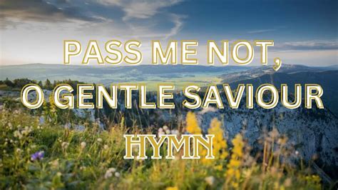 Pass Me Not O Gentle Saviour Hymn Youtube