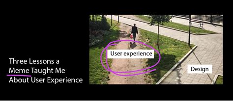 Three Lessons A Meme Taught Me About User Experience UX Magazine