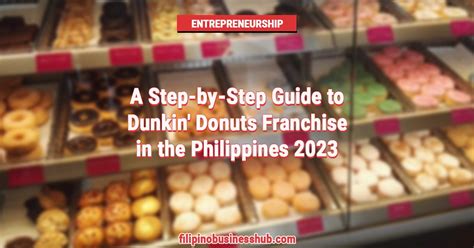 A Step-by-Step Guide to Dunkin' Donuts Franchise in the Philippines 2023