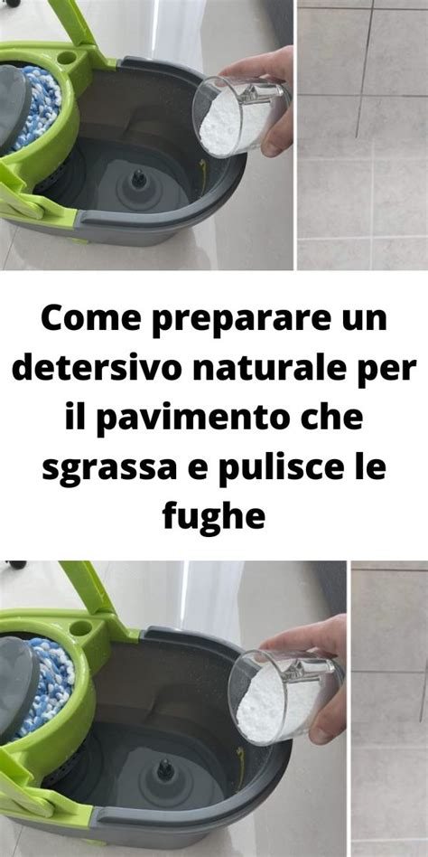 Come Preparare Un Detersivo Naturale Per Il Pavimento Che Sgrassa E