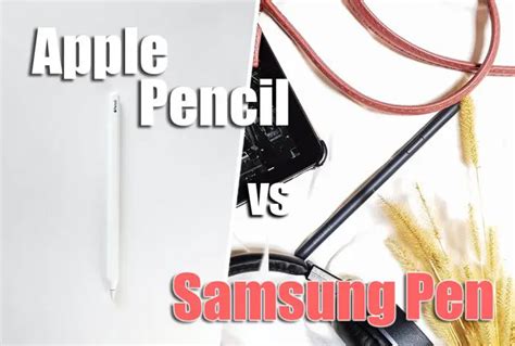 Samsung S Pen Vs Apple Pencil Which Is Best For Drawing