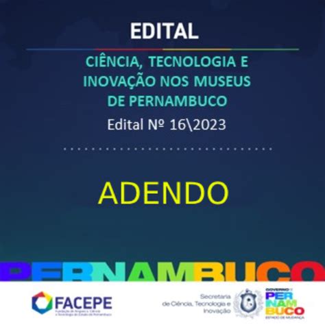 Adendo ao edital 16 2023 CIÊNCIA TECNOLOGIA E INOVAÇÃO NOS MUSEUS DE