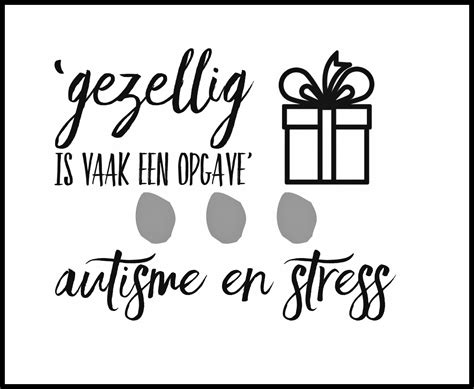 Gezellig Is Vaak Een Opgave Autisme En Stress Tistje