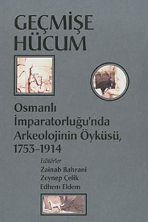 Gecmise Hucum Osmanli Imparatorlugu Nda Arkeolojinin Oykusu