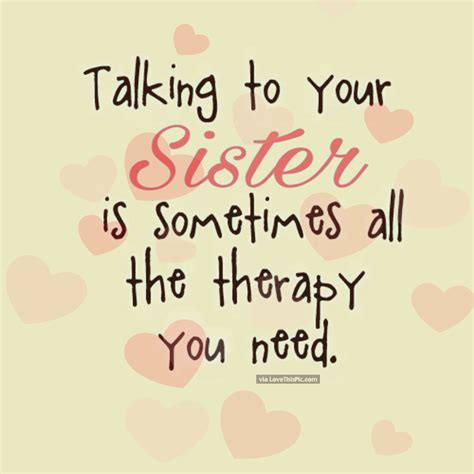 Talking To Your Sister Is The Best Therapy Quotes Quote Sisters Sister