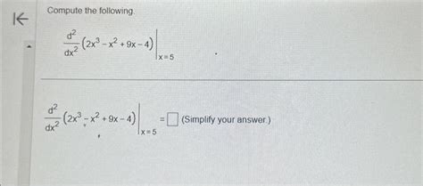 Solved Compute The Following Dx2d22x3−x29x−4∣∣x5