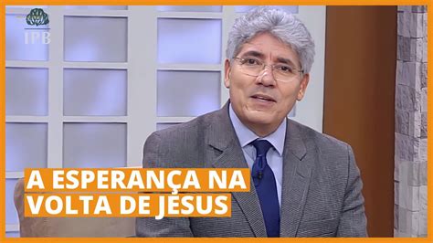 A Esperan A Na Volta De Jesus Hernandes Dias Lopes Youtube