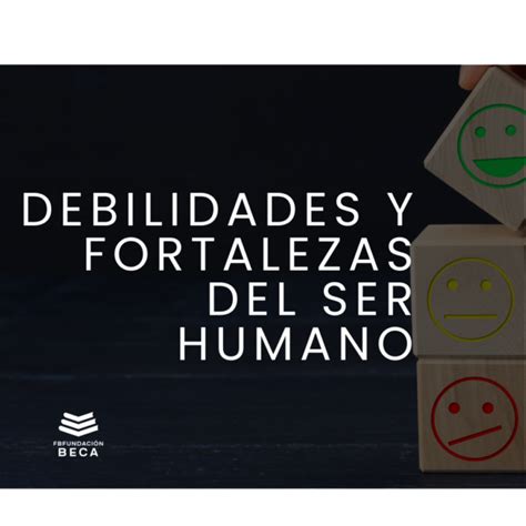 Debilidades Y Fortalezas Del Ser Humano AutoevaluciÓn Fundación Beca Líderes En Becas