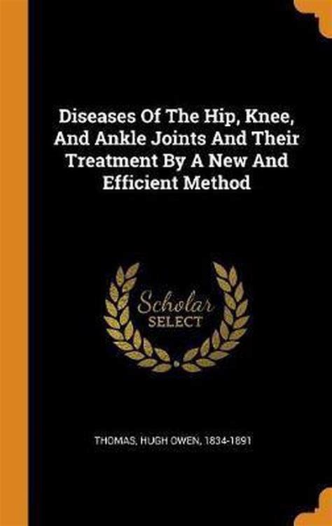 Diseases Of The Hip Knee And Ankle Joints And Their Treatment By A