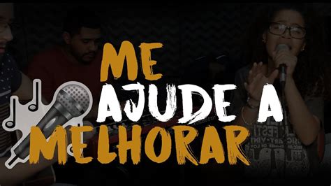 Me Ajude A Melhorar Eli Soares Cover Youtube