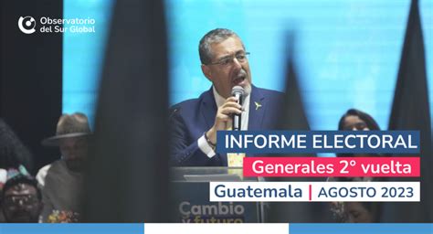 Informe Electoral 2° Vuelta Guatemala 2023 Observatorio Del Sur Global