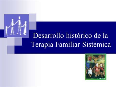 Desarrollo histórico de la Terapia Familiar Sistémica ppt descargar