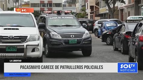 Pacasmayo Sin Patrulleros Piden Declarar Estado De Emergencia YouTube