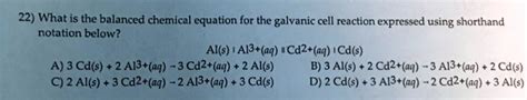 Solved 22 What Is The Balanced Chemical Equation For The Galvanic Cell Reaction Expressed