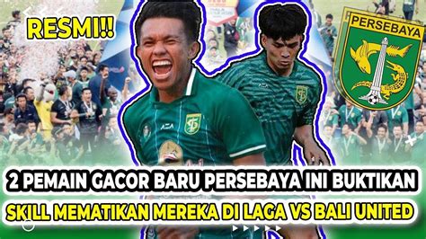 Berita Persebaya Hari Ini GACOR Dua Pemain Baru Cetak Gol