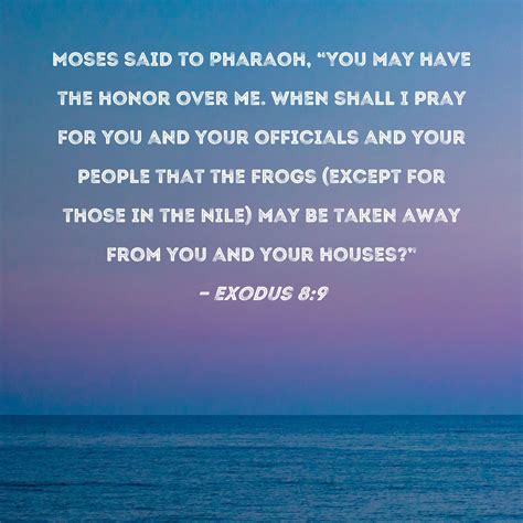 Exodus 8 9 Moses Said To Pharaoh You May Have The Honor Over Me When