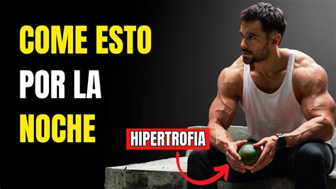 Alimentos Para Comer Por La Noche Y Ganar Masa Muscular Mientras