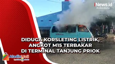 Diduga Korsleting Listrik Angkot M15 Terbakar Di Terminal Tanjung Priok