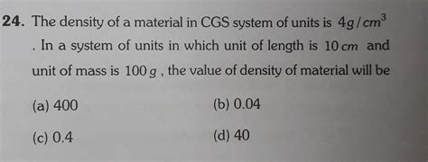 24 The Density Of A Material In Cgs System Of Units Physics