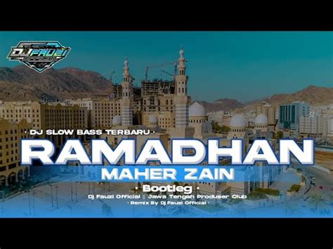 Dj Ramadhan Maher Zain Dj Slow Bass Horeg Terbaru Youtube Music