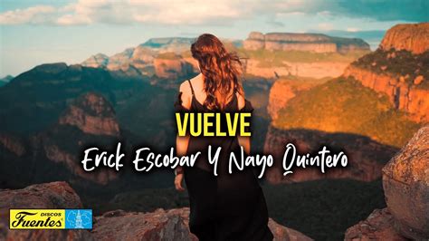 VUELVE Erick Escobar Y Nayo Quintero Video Letra YouTube