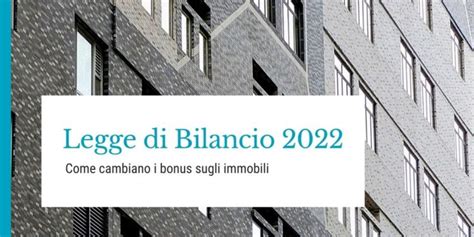 Legge Di Bilancio 2022 Come Cambiano I Bonus Sugli Immobili