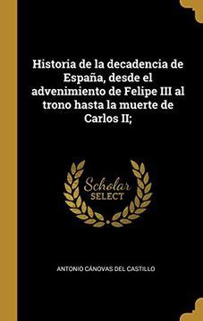 Libro Historia De La Decadencia De Espa A Desde El Advenimiento De