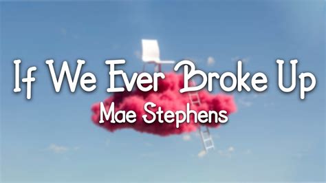 Mae Stephens If We Ever Broke Up Lyric Video Youtube