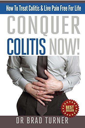 Conquer Colitis Now How To Treat Colitis Live Pain Free For Life