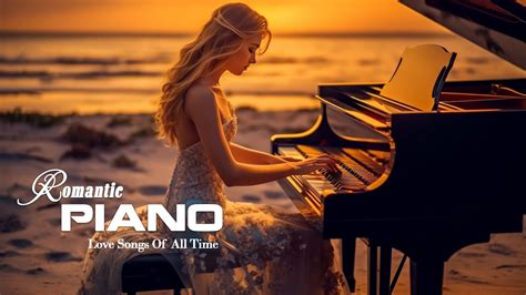 The Most Romantic Piano Love Songs Of All Time Greatest Of 50s 60s