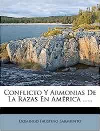 Conflicto Y Armonias De La Razas En América Sarmiento Domingo